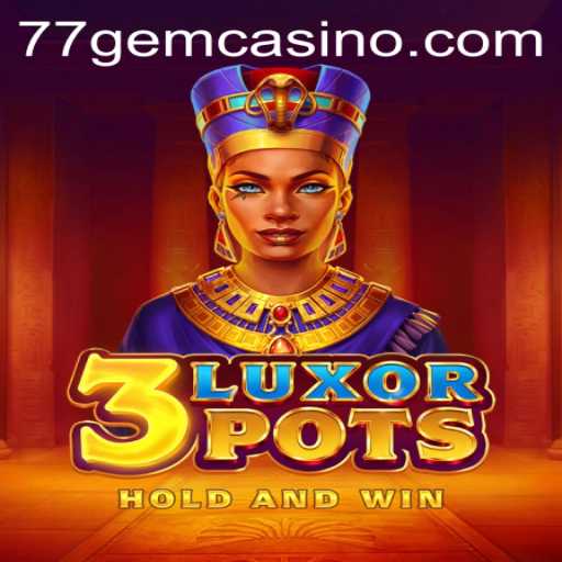 Unveiling 3LuxorPots: A Detailed Exploration with 77GEM